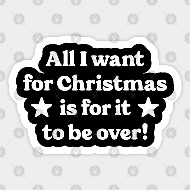 All I want for Christmas is for it to be over! Sticker by Emma